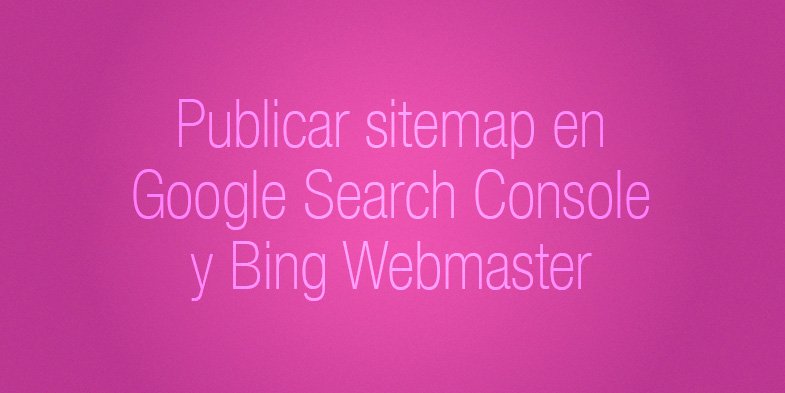 sitemap Google Search Console y Sitemap Bing Webmaster