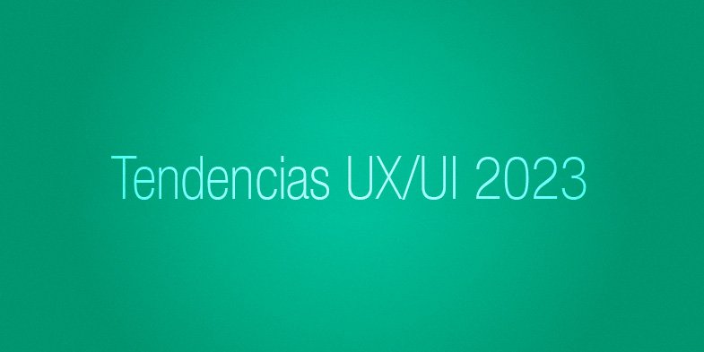 Tendencias UX UI 2023